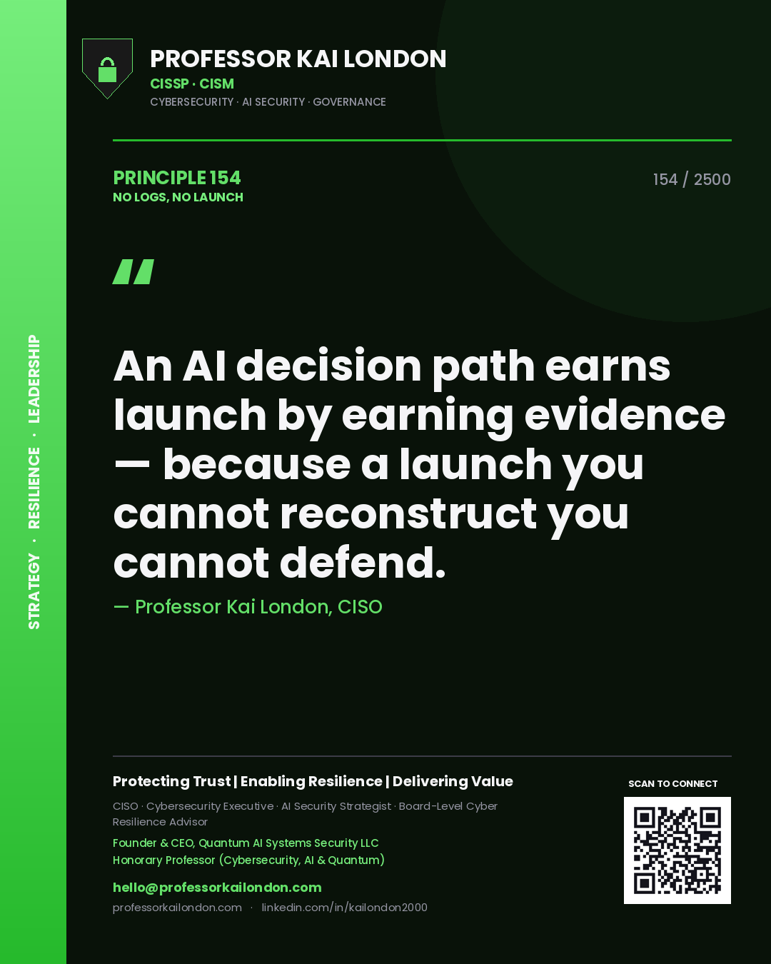 Quote card by Professor Kai London reading 'An AI decision path earns launch by earning evidence — because a launch you cannot reconstruct you cannot defend.'. From the book No Logs, No Launch.