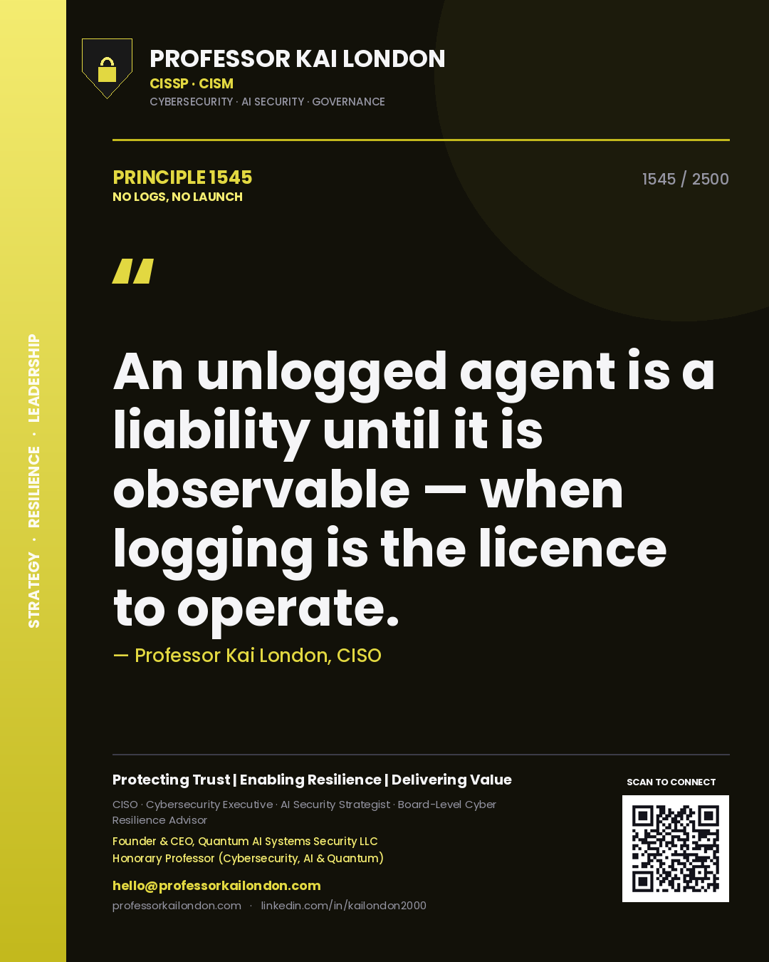 Professor Kai London principle 1545: An unlogged agent is a liability until it is observable — when logging is the licence to operate.
