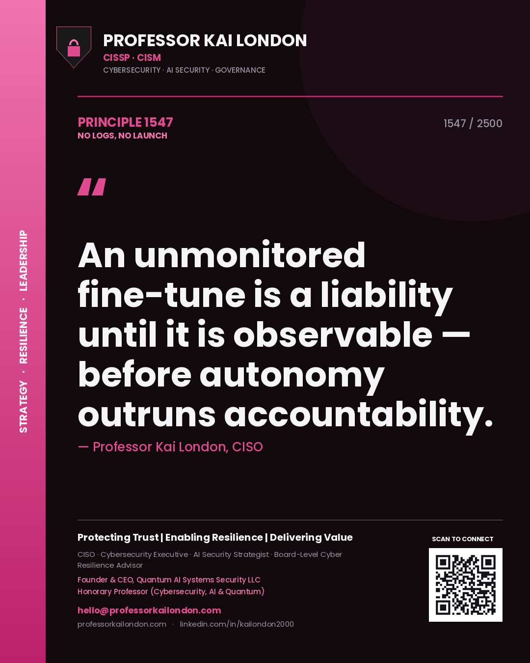Quote card by Professor Kai London reading 'An unmonitored fine-tune is a liability until it is observable — before autonomy outruns accountability.'. From the book No Logs, No Launch.