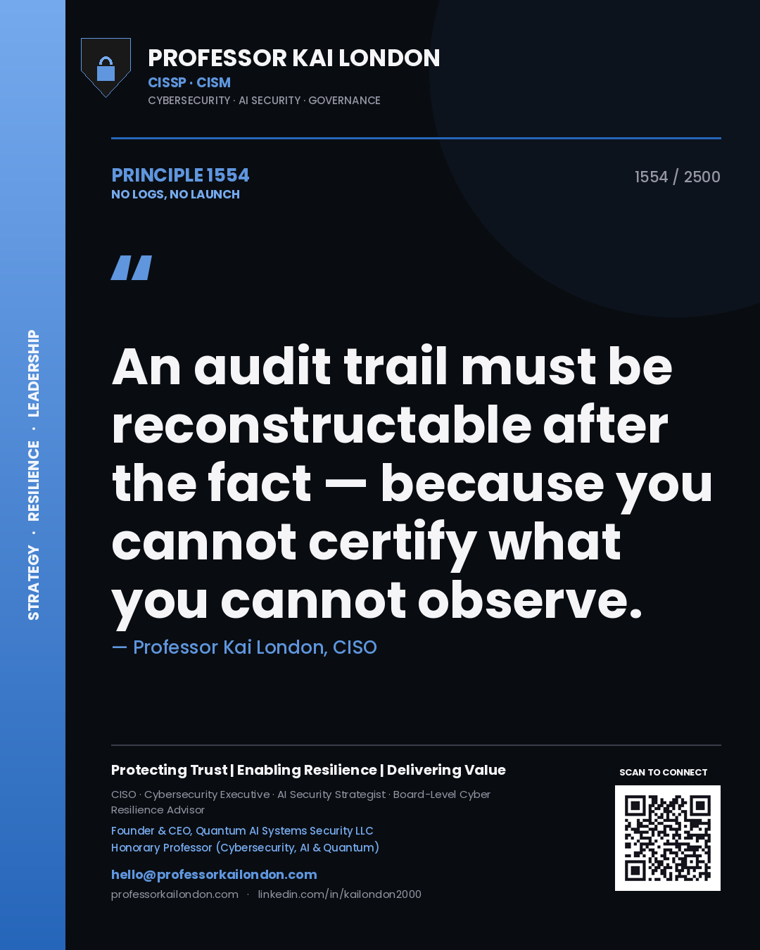 Professor Kai London principle 1554: An audit trail must be reconstructable after the fact — because you cannot certify what you cannot observe.