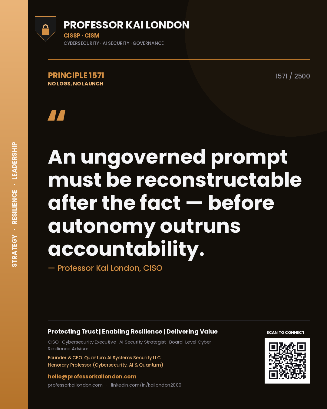 Professor Kai London principle 1571: An ungoverned prompt must be reconstructable after the fact — before autonomy outruns accountability.