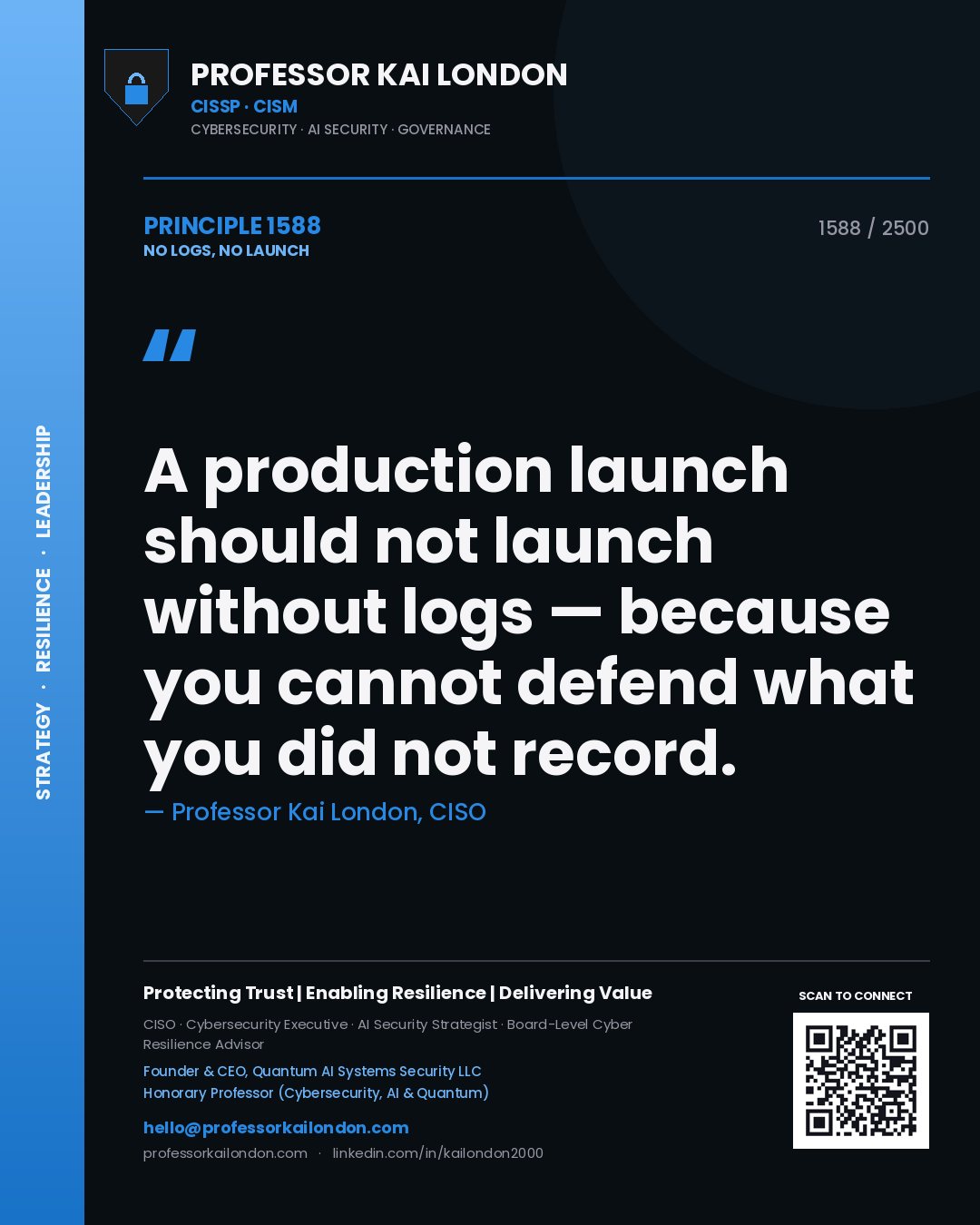 Professor Kai London principle 1588: A production launch should not launch without logs — because you cannot defend what you did not record.
