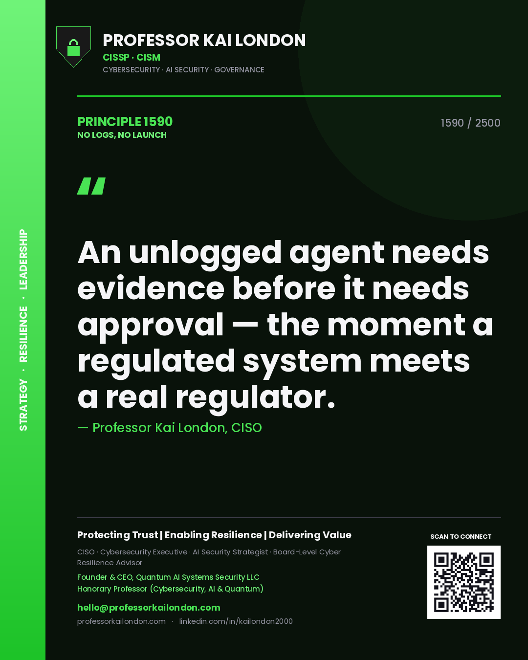 Quote card by Professor Kai London reading 'An unlogged agent needs evidence before it needs approval — the moment a regulated system meets a real regulator.'. From the book No Logs, No Launch.