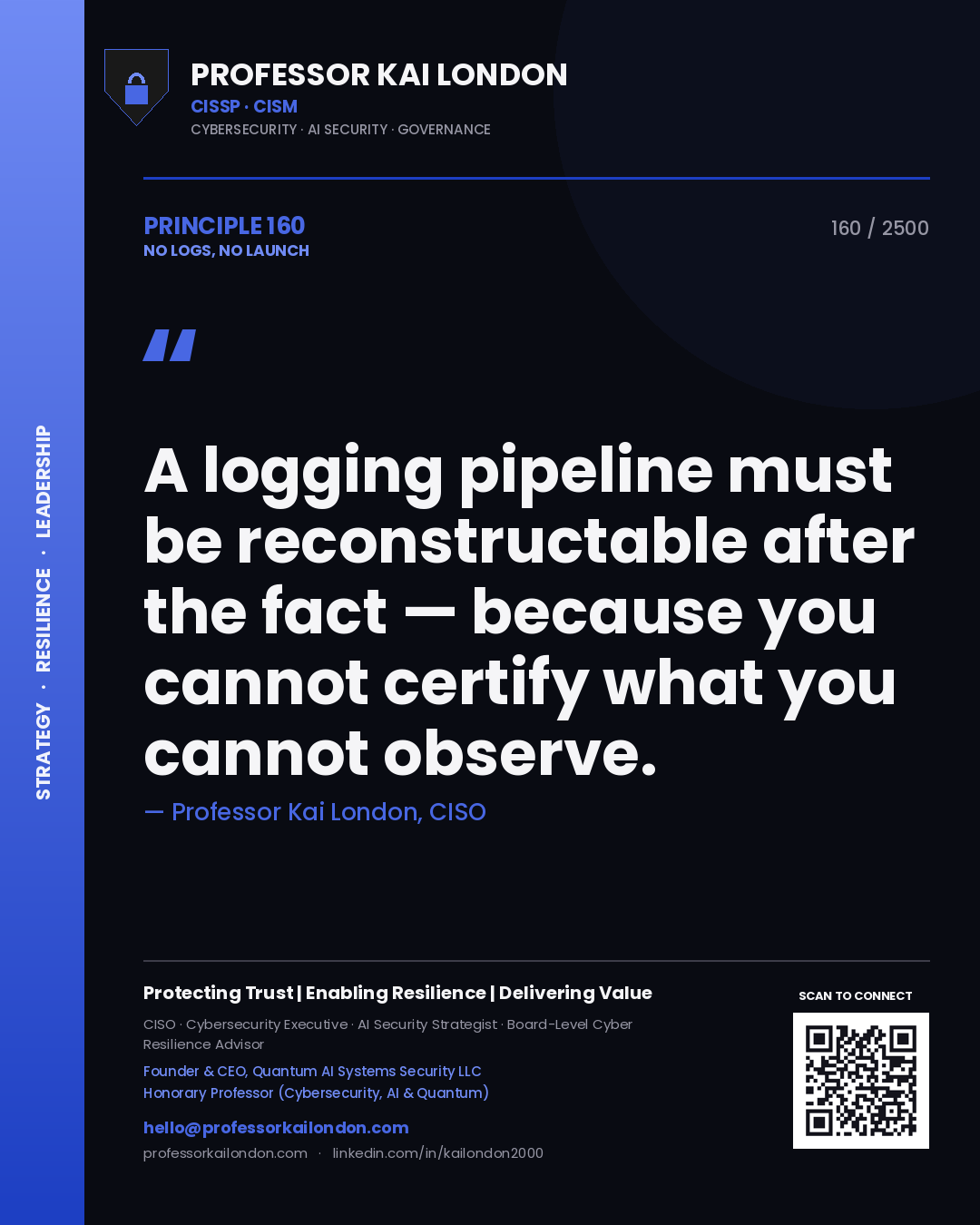 Quote card by Professor Kai London reading 'A logging pipeline must be reconstructable after the fact — because you cannot certify what you cannot observe.'. From the book No Logs, No Launch.