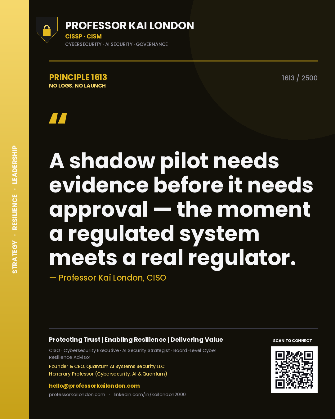 Quote card by Professor Kai London reading 'A shadow pilot needs evidence before it needs approval — the moment a regulated system meets a real regulator.'. From the book No Logs, No Launch.