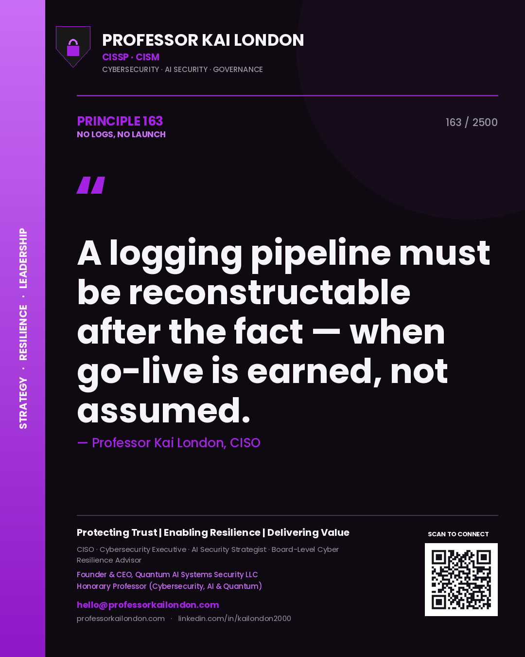 Quote card by Professor Kai London reading 'A logging pipeline must be reconstructable after the fact — when go-live is earned, not assumed.'. From the book No Logs, No Launch.