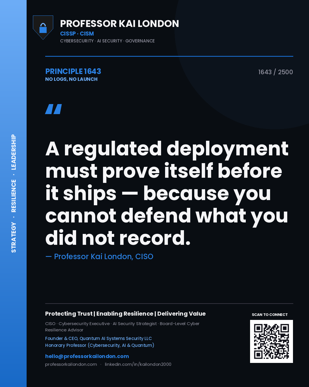 Professor Kai London principle 1643: A regulated deployment must prove itself before it ships — because you cannot defend what you did not record.