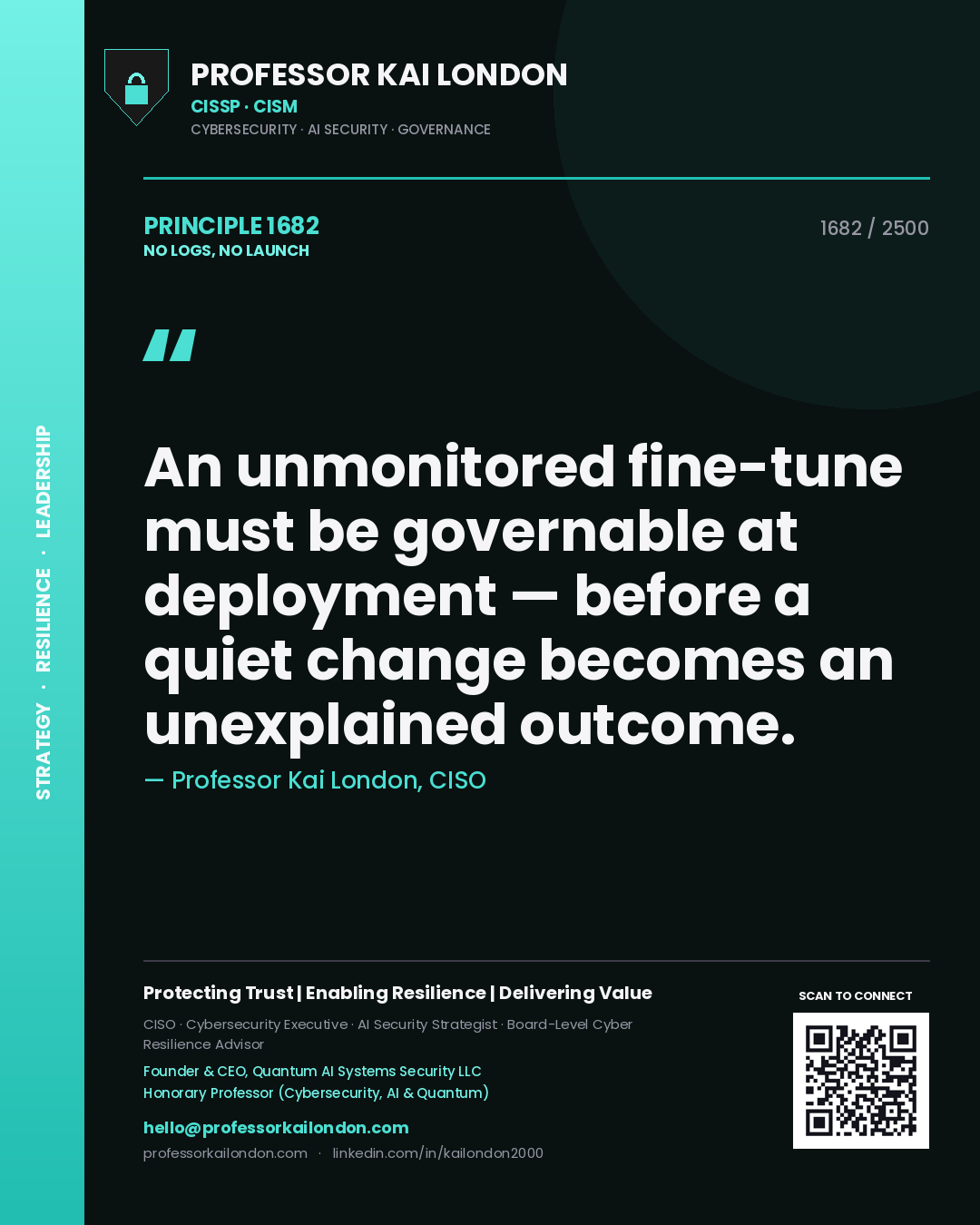 Professor Kai London principle 1682: An unmonitored fine-tune must be governable at deployment — before a quiet change becomes an unexplained outcome.