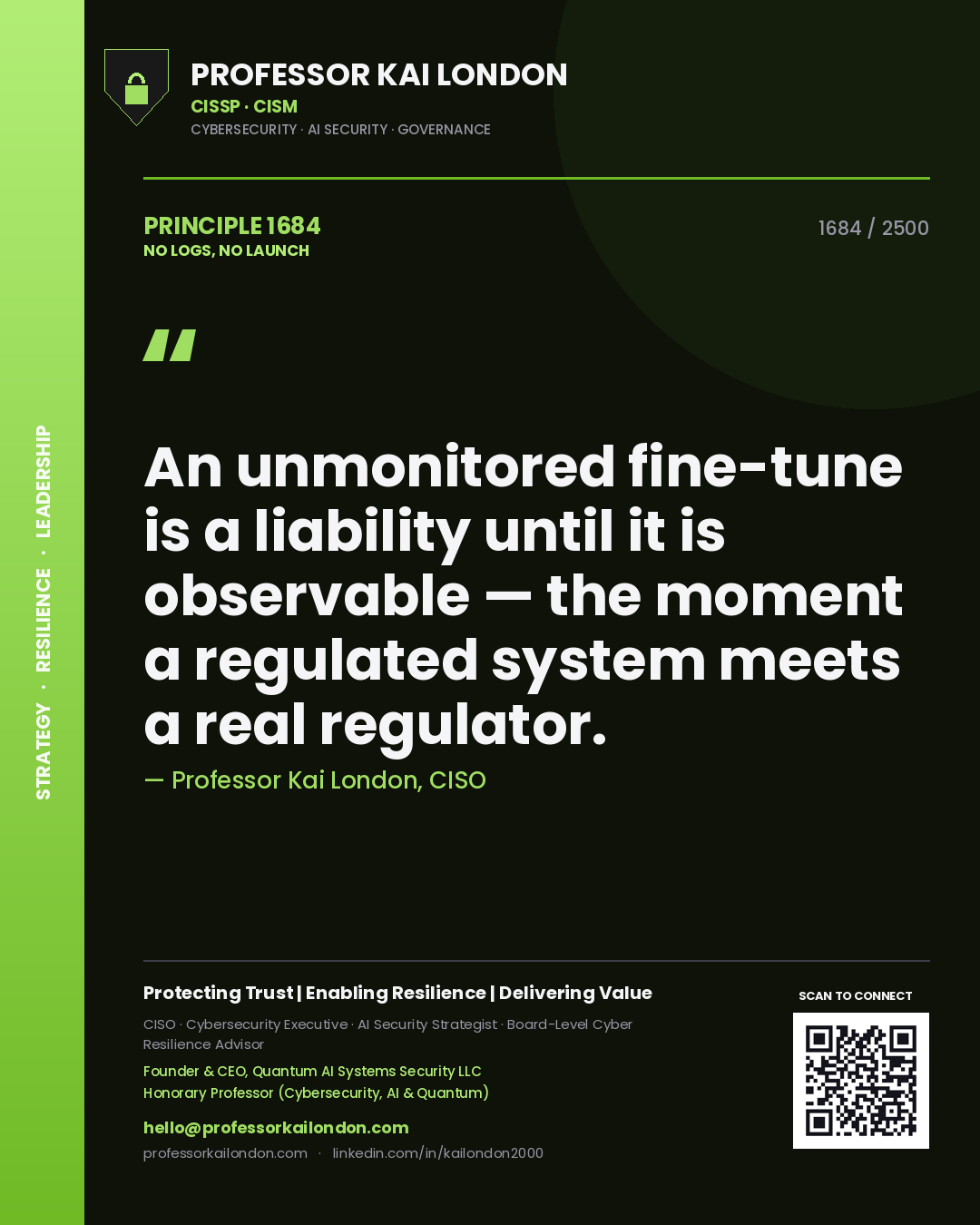Quote card by Professor Kai London reading 'An unmonitored fine-tune is a liability until it is observable — the moment a regulated system meets a real regulator.'. From the book No Logs, No Launch.