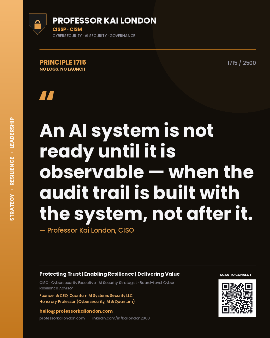 Professor Kai London principle 1715: An AI system is not ready until it is observable — when the audit trail is built with the system, not after it.
