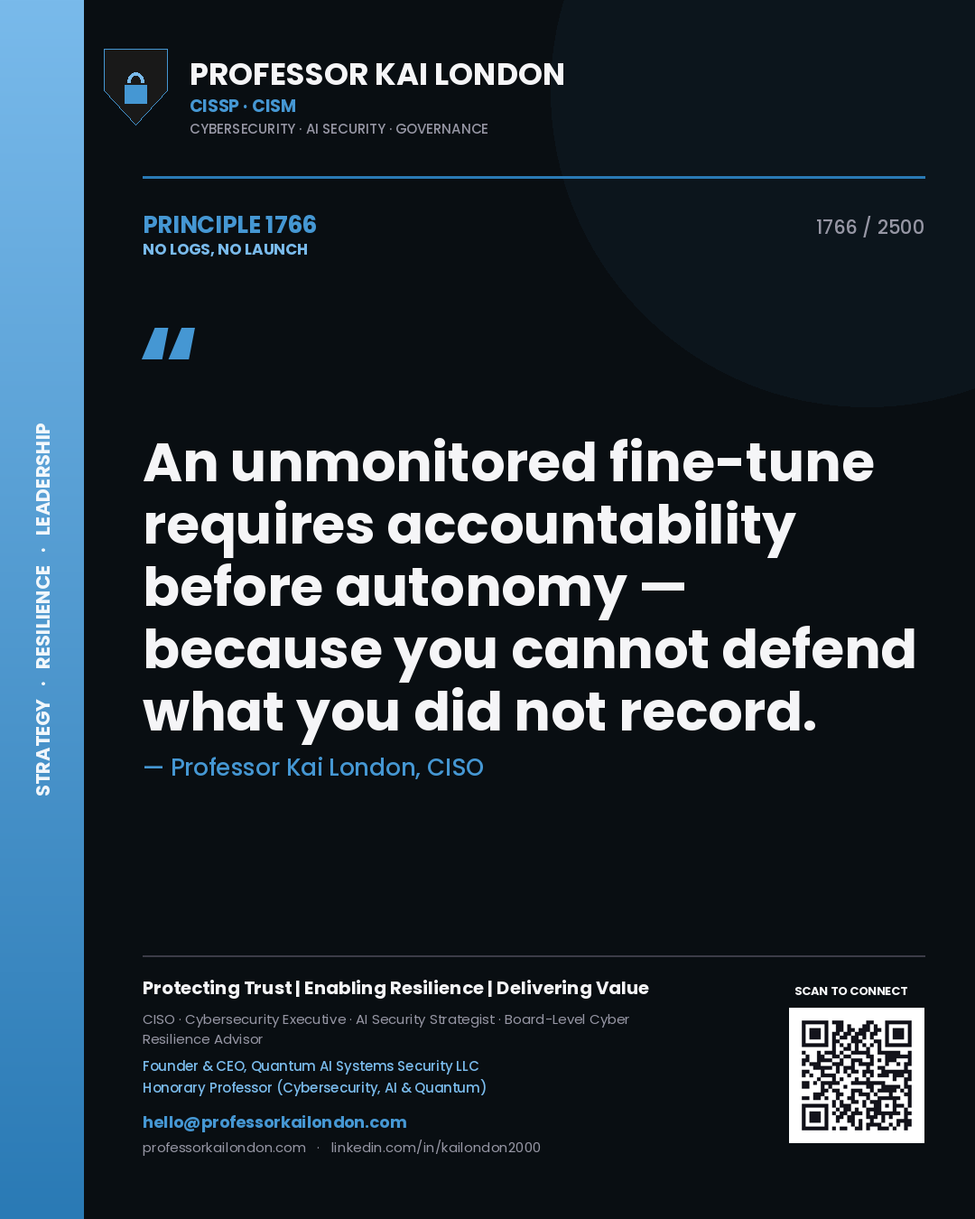 Quote card by Professor Kai London reading 'An unmonitored fine-tune requires accountability before autonomy — because you cannot defend what you did not record.'. From the book No Logs, No Launch.