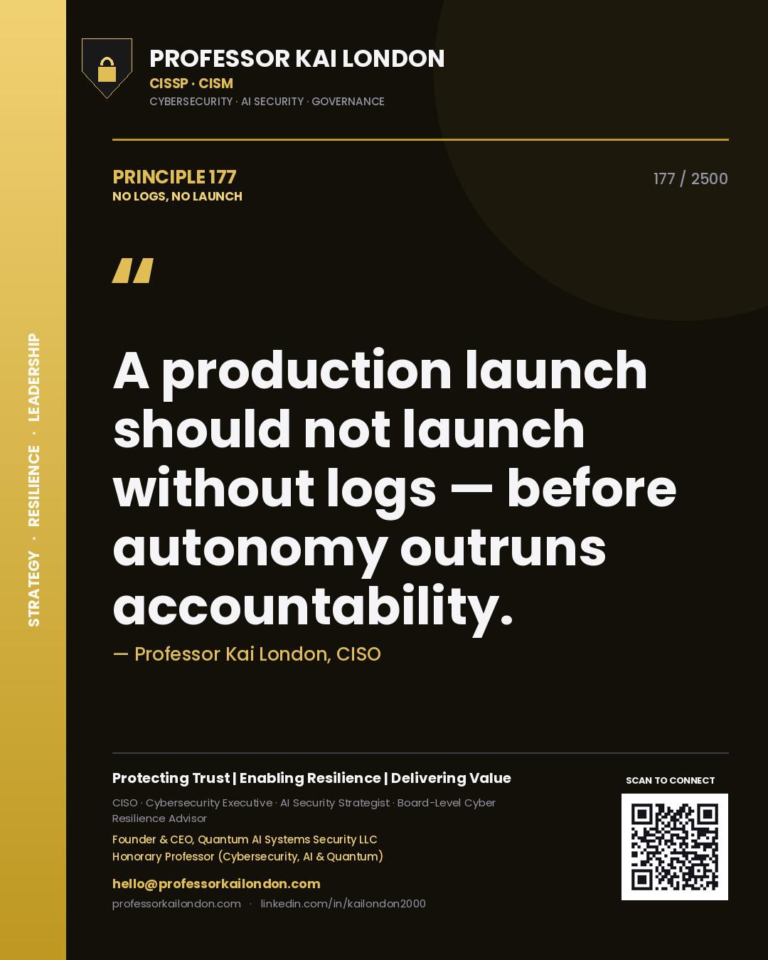 Professor Kai London principle 177: A production launch should not launch without logs — before autonomy outruns accountability.