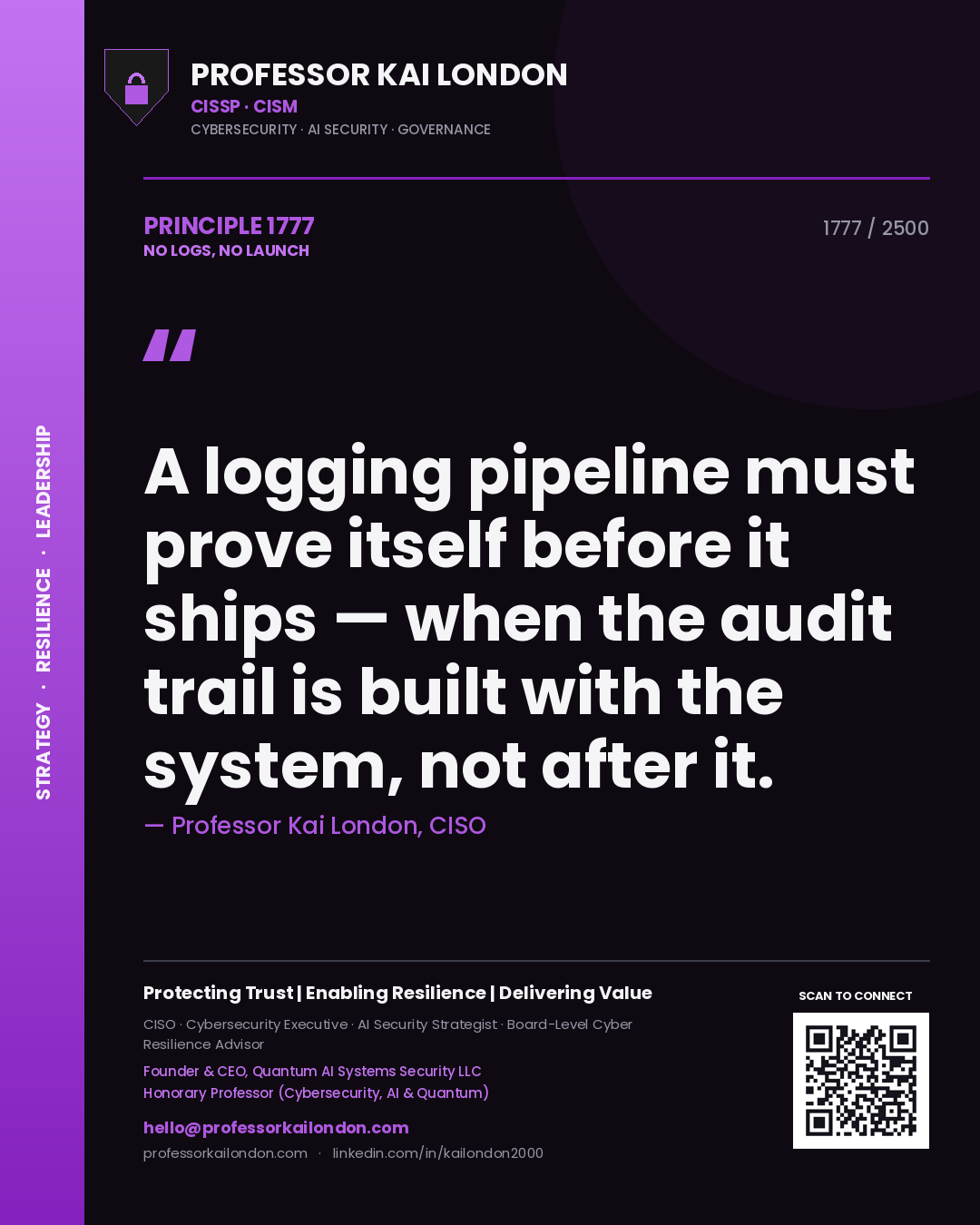 Professor Kai London principle 1777: A logging pipeline must prove itself before it ships — when the audit trail is built with the system, not after it.
