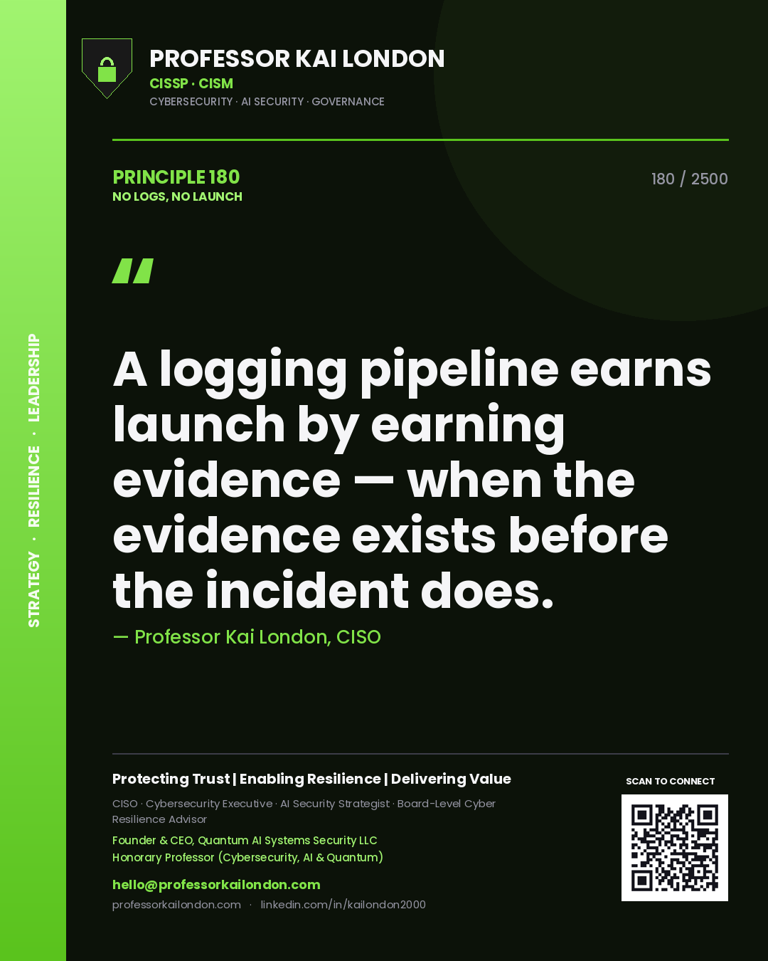 Quote card by Professor Kai London reading 'A logging pipeline earns launch by earning evidence — when the evidence exists before the incident does.'. From the book No Logs, No Launch.