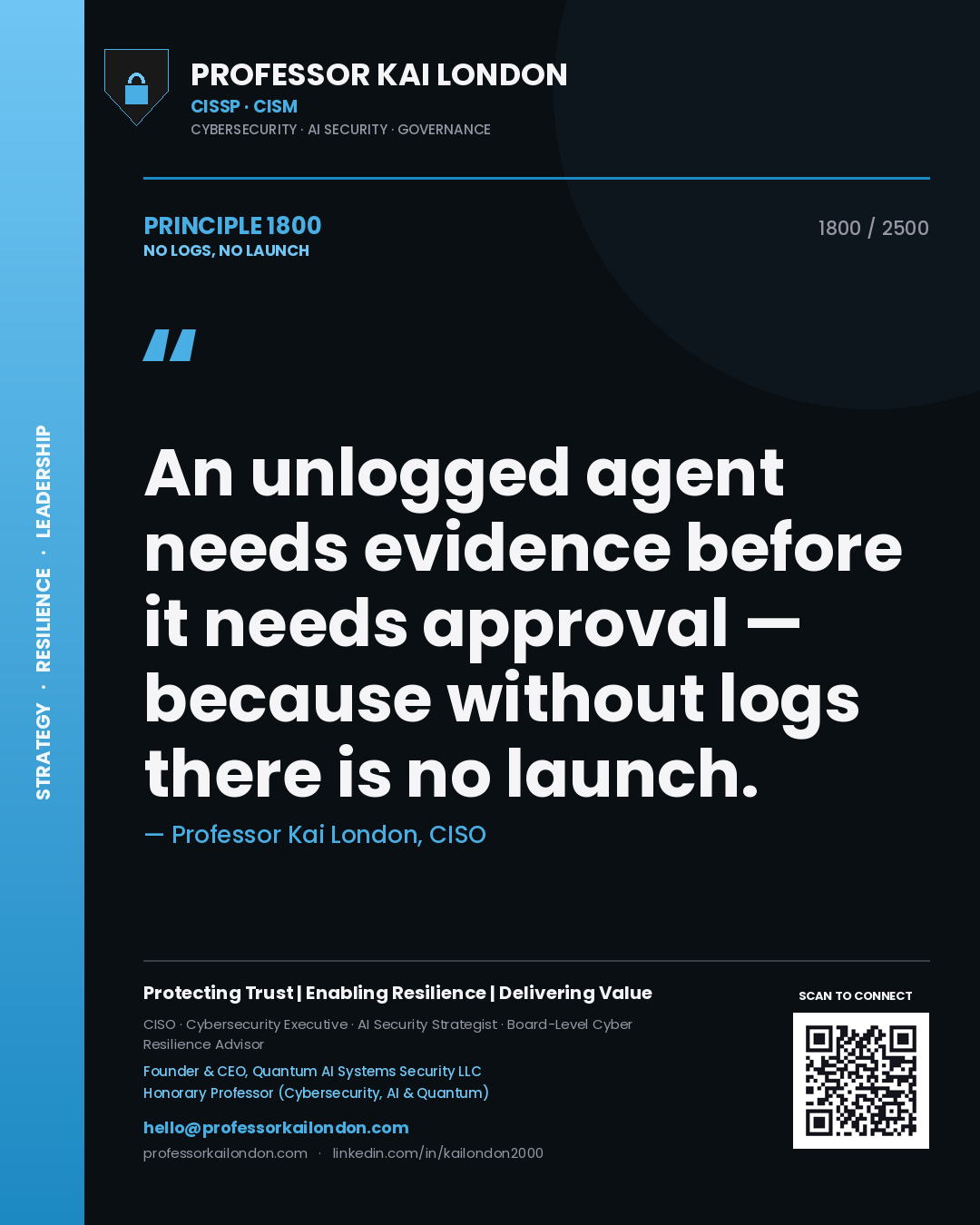 Professor Kai London principle 1800: An unlogged agent needs evidence before it needs approval — because without logs there is no launch.