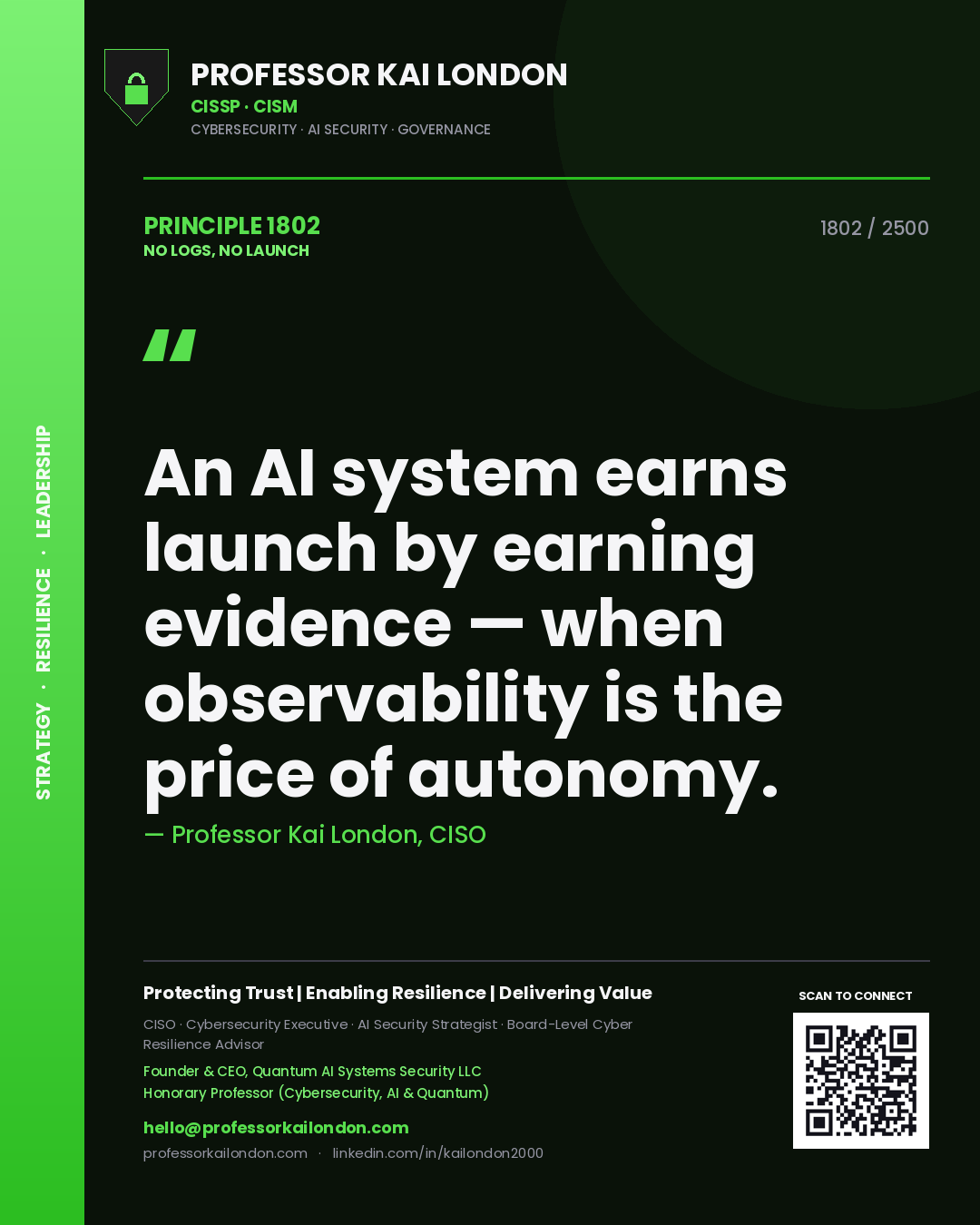 Quote card by Professor Kai London reading 'An AI system earns launch by earning evidence — when observability is the price of autonomy.'. From the book No Logs, No Launch.