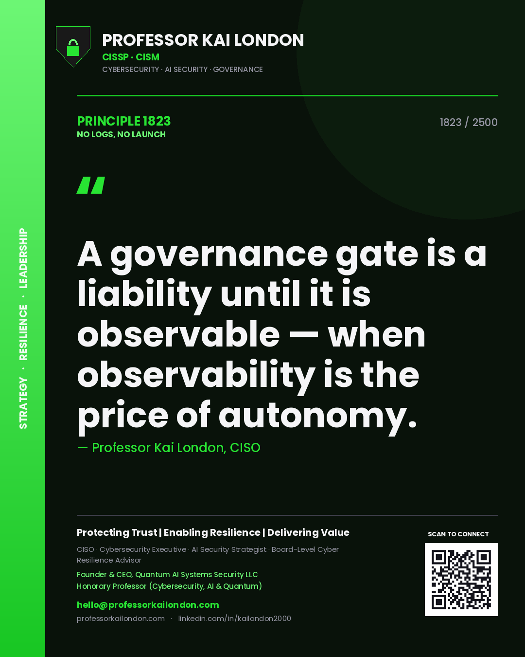 Professor Kai London principle 1823: A governance gate is a liability until it is observable — when observability is the price of autonomy.