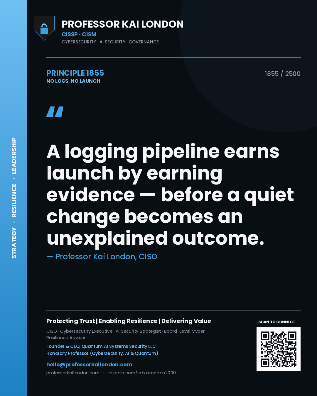 Quote card by Professor Kai London reading 'A logging pipeline earns launch by earning evidence — before a quiet change becomes an unexplained outcome.'. From the book No Logs, No Launch.