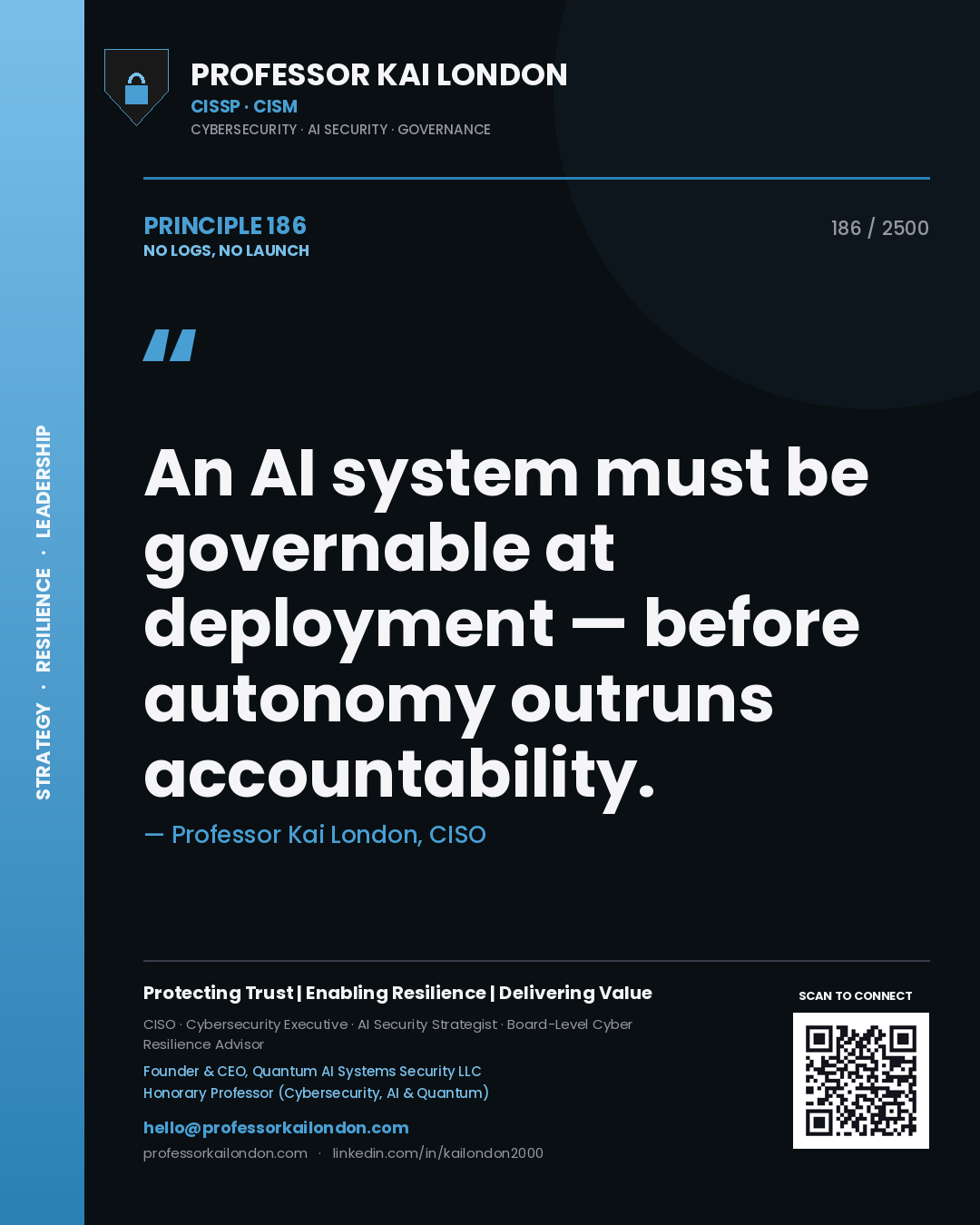 Quote card by Professor Kai London reading 'An AI system must be governable at deployment — before autonomy outruns accountability.'. From the book No Logs, No Launch.