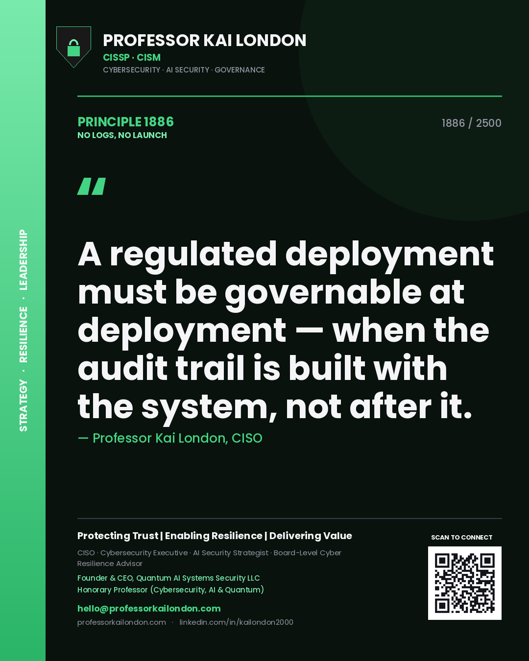 Quote card by Professor Kai London reading 'A regulated deployment must be governable at deployment — when the audit trail is built with the system, not after it.'. From the book No Logs, No Launch.