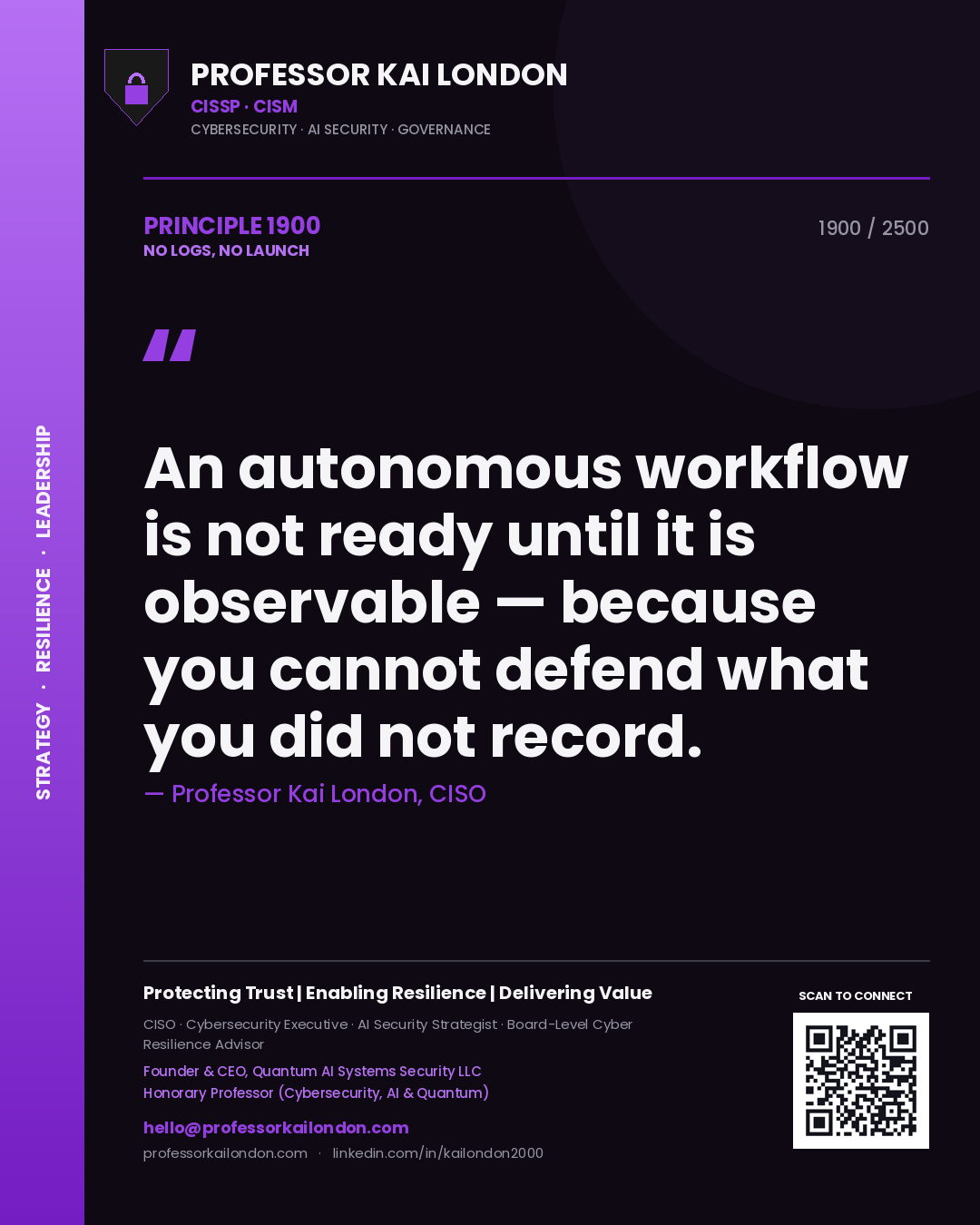Quote card by Professor Kai London reading 'An autonomous workflow is not ready until it is observable — because you cannot defend what you did not record.'. From the book No Logs, No Launch.