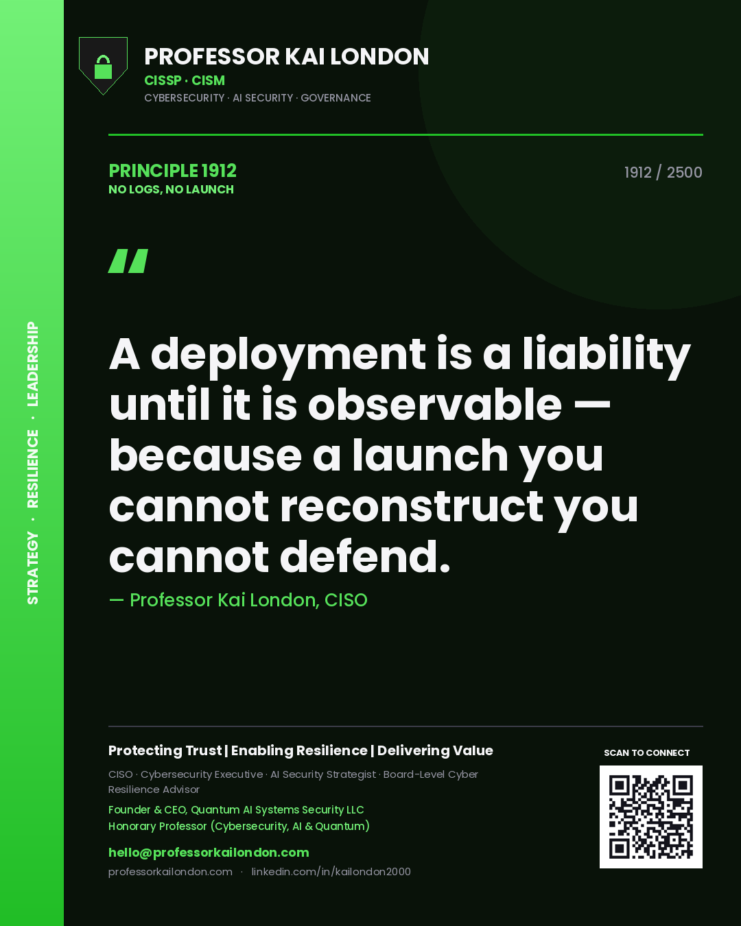 Professor Kai London principle 1912: A deployment is a liability until it is observable — because a launch you cannot reconstruct you cannot defend.