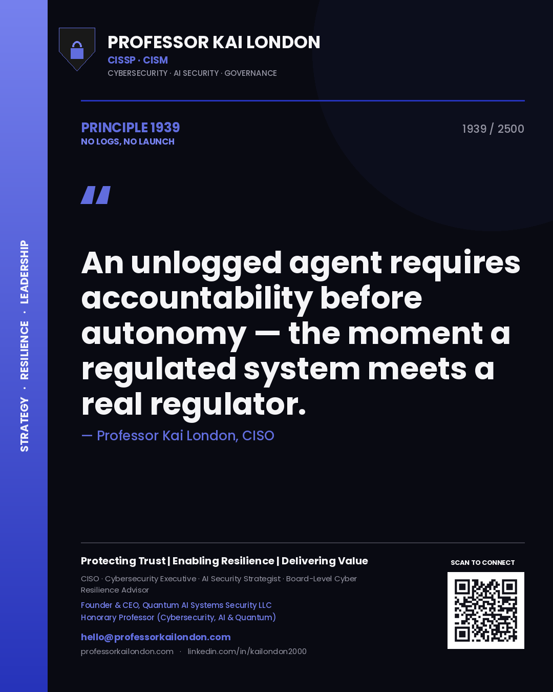 Quote card by Professor Kai London reading 'An unlogged agent requires accountability before autonomy — the moment a regulated system meets a real regulator.'. From the book No Logs, No Launch.