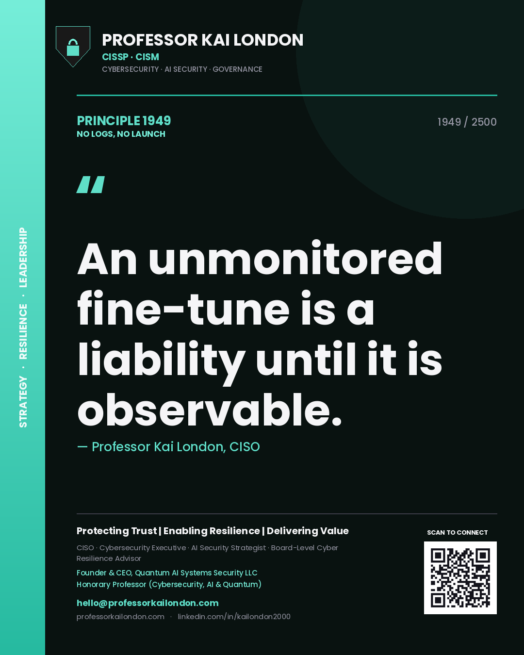 Professor Kai London principle 1949: An unmonitored fine-tune is a liability until it is observable.