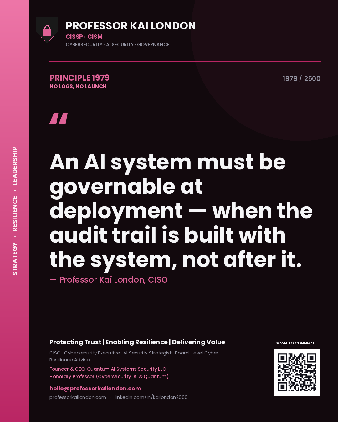 Quote card by Professor Kai London reading 'An AI system must be governable at deployment — when the audit trail is built with the system, not after it.'. From the book No Logs, No Launch.