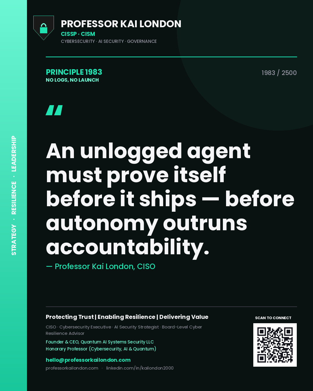 Professor Kai London principle 1983: An unlogged agent must prove itself before it ships — before autonomy outruns accountability.