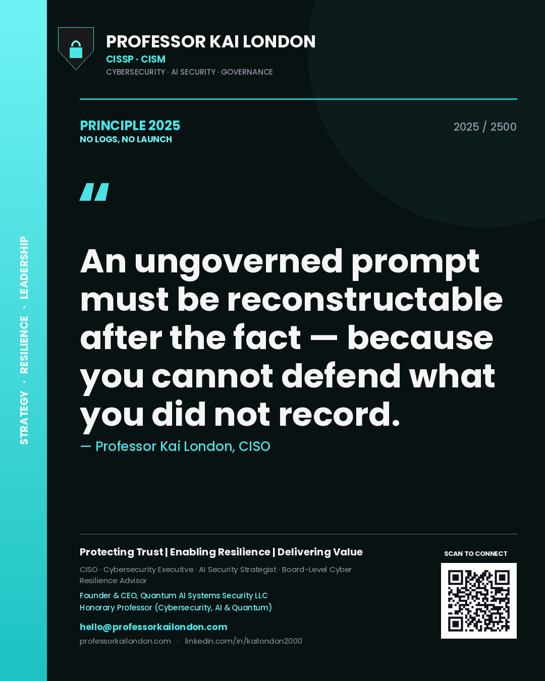 Professor Kai London principle 2025: An ungoverned prompt must be reconstructable after the fact — because you cannot defend what you did not record.