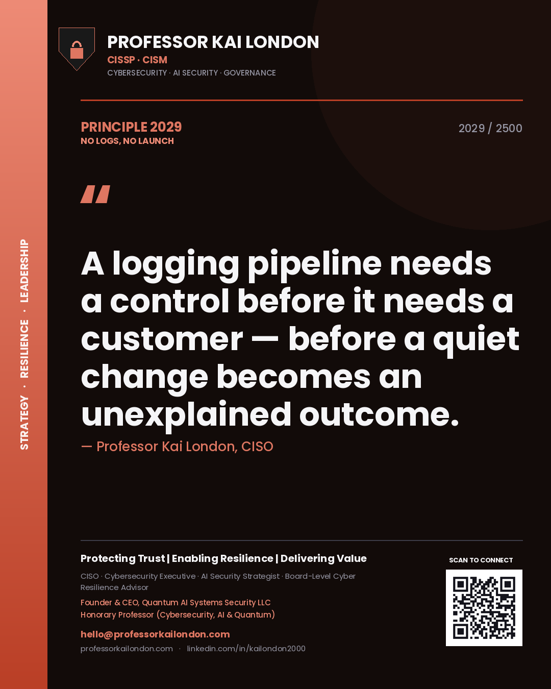 Quote card by Professor Kai London reading 'A logging pipeline needs a control before it needs a customer — before a quiet change becomes an unexplained outcome.'. From the book No Logs, No Launch.