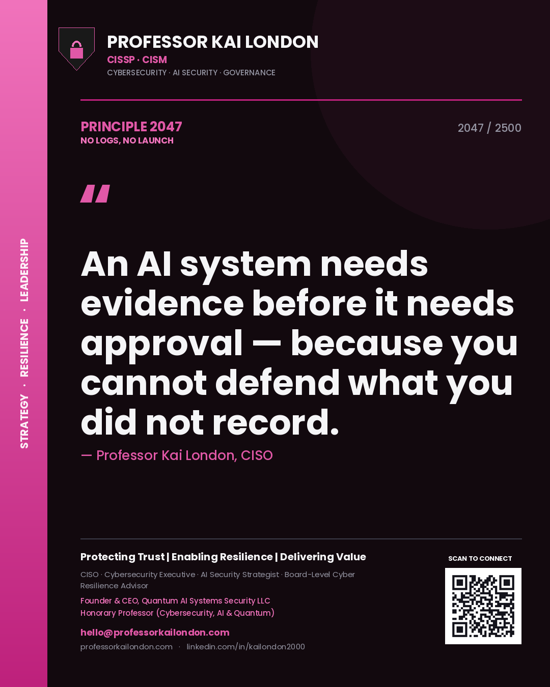 Quote card by Professor Kai London reading 'An AI system needs evidence before it needs approval — because you cannot defend what you did not record.'. From the book No Logs, No Launch.