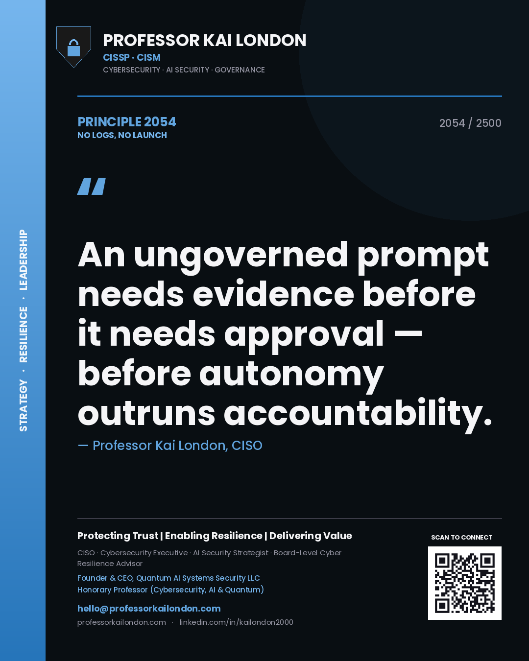 Quote card by Professor Kai London reading 'An ungoverned prompt needs evidence before it needs approval — before autonomy outruns accountability.'. From the book No Logs, No Launch.