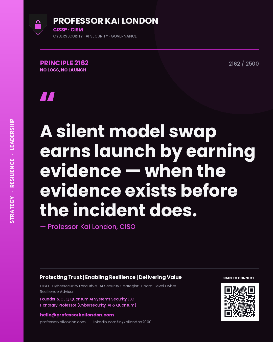 Quote card by Professor Kai London reading 'A silent model swap earns launch by earning evidence — when the evidence exists before the incident does.'. From the book No Logs, No Launch.