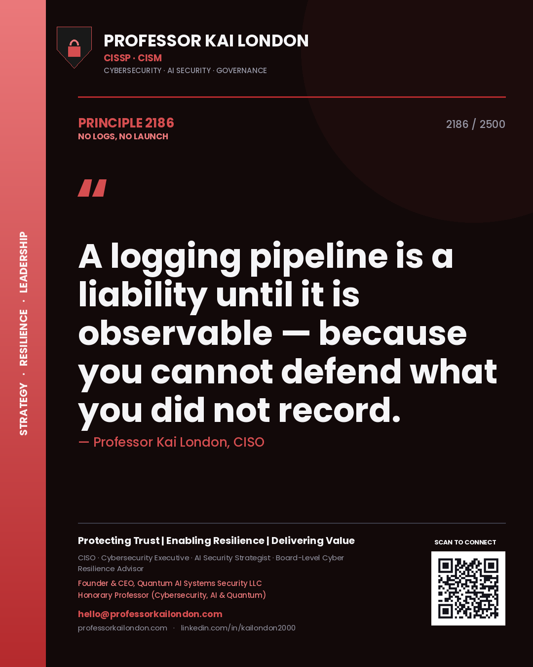 Professor Kai London principle 2186: A logging pipeline is a liability until it is observable — because you cannot defend what you did not record.