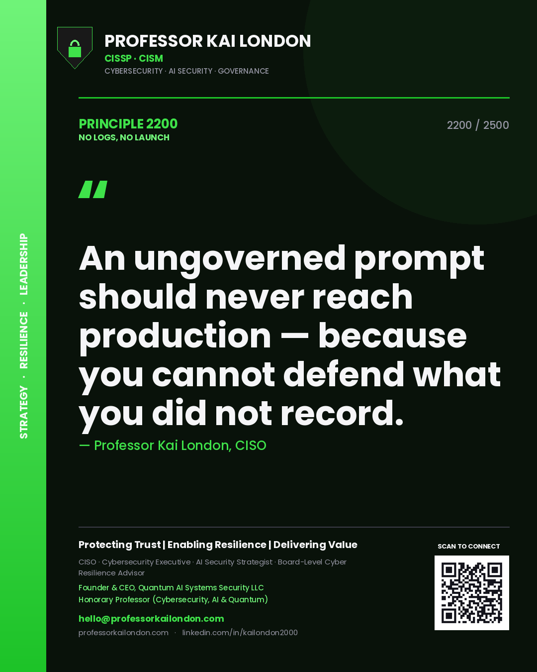 Professor Kai London principle 2200: An ungoverned prompt should never reach production — because you cannot defend what you did not record.