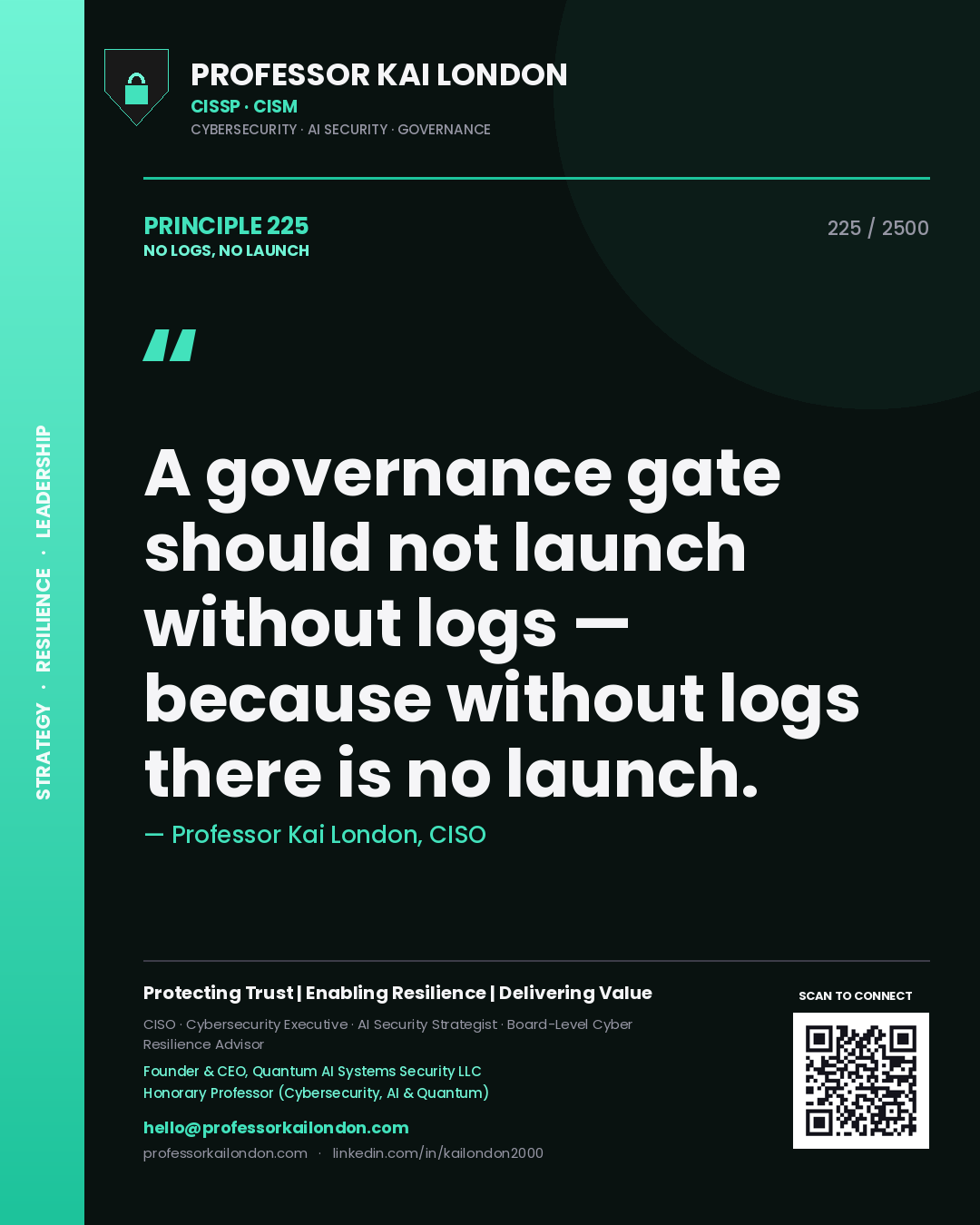 Professor Kai London principle 225: A governance gate should not launch without logs — because without logs there is no launch.