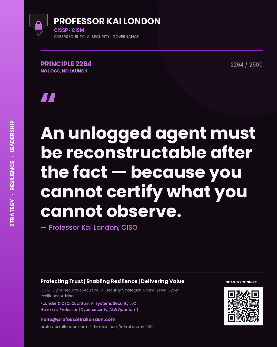 Quote card by Professor Kai London reading 'An unlogged agent must be reconstructable after the fact — because you cannot certify what you cannot observe.'. From the book No Logs, No Launch.