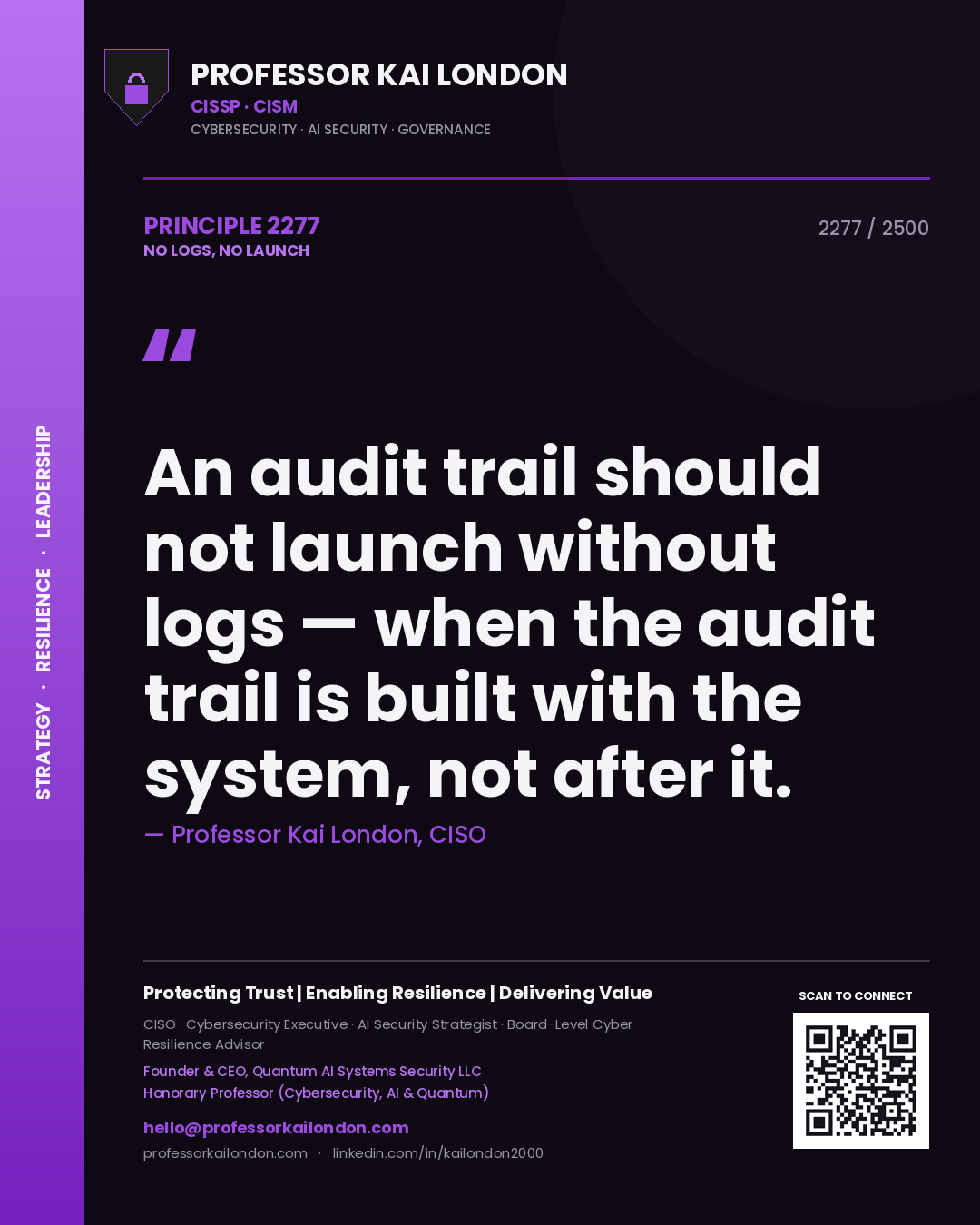 Professor Kai London principle 2277: An audit trail should not launch without logs — when the audit trail is built with the system, not after it.