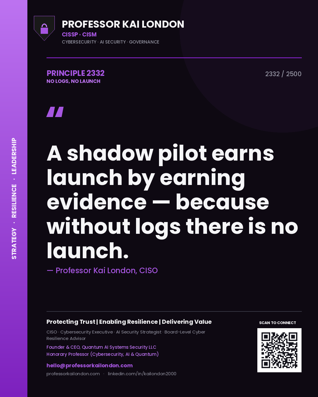 Professor Kai London principle 2332: A shadow pilot earns launch by earning evidence — because without logs there is no launch.