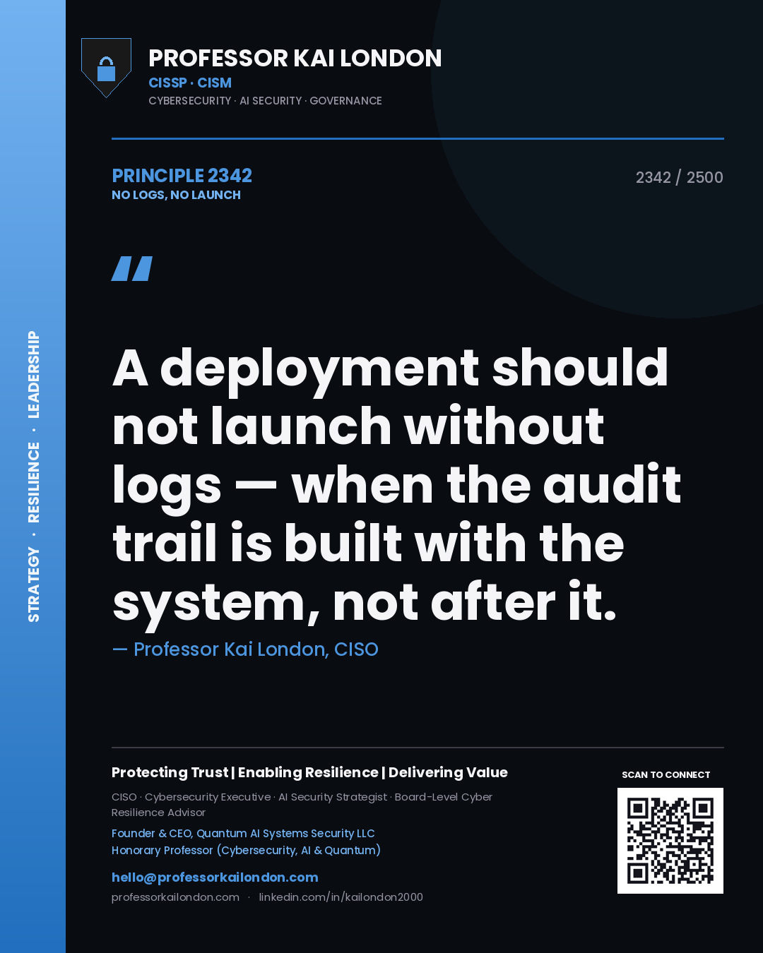 Professor Kai London principle 2342: A deployment should not launch without logs — when the audit trail is built with the system, not after it.