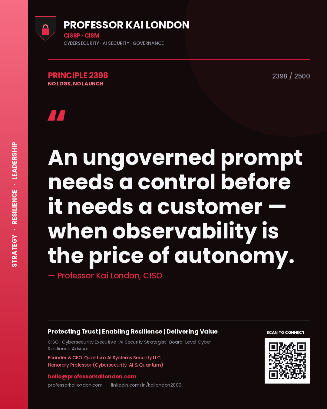 Quote card by Professor Kai London reading 'An ungoverned prompt needs a control before it needs a customer — when observability is the price of autonomy.'. From the book No Logs, No Launch.