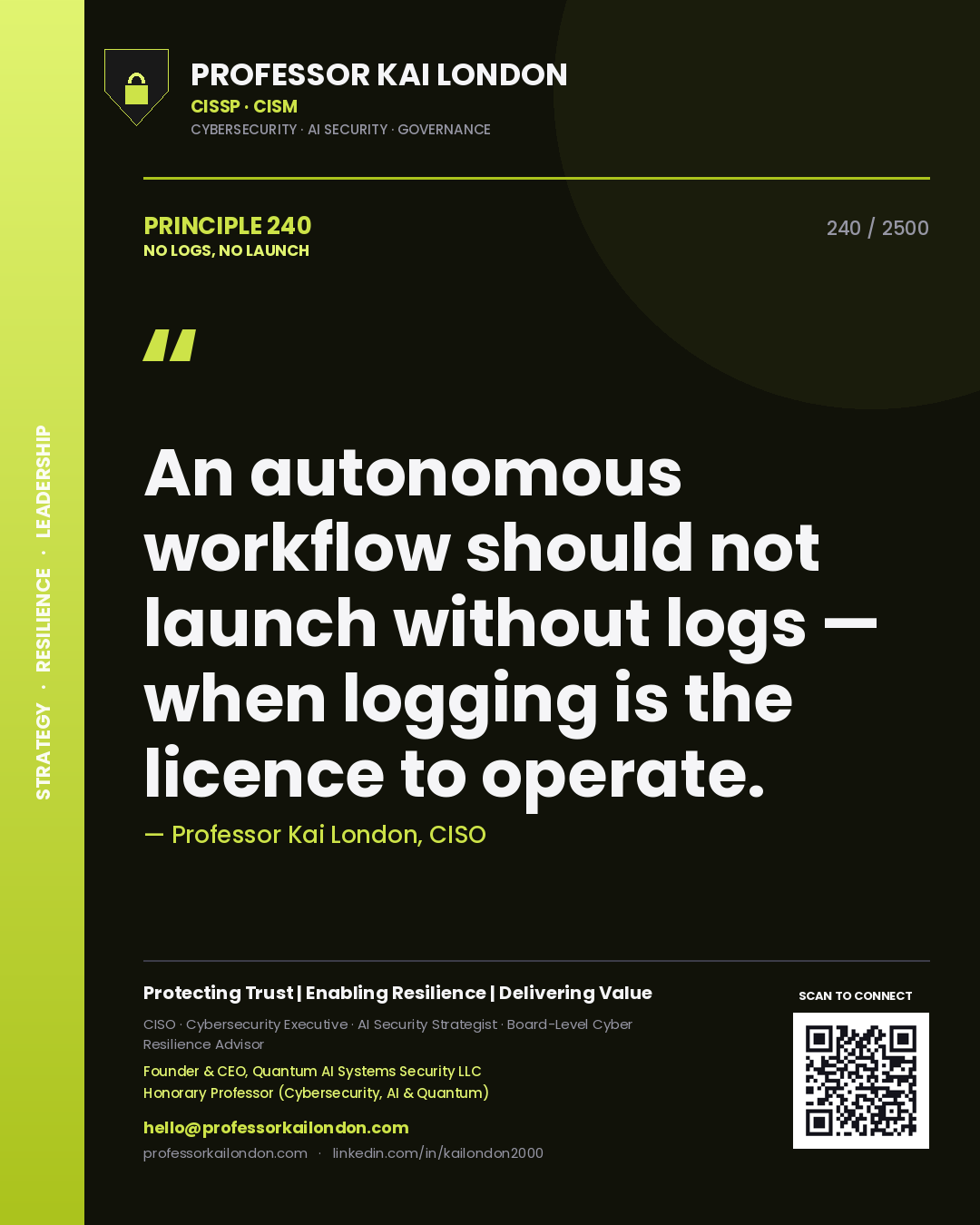 Professor Kai London principle 240: An autonomous workflow should not launch without logs — when logging is the licence to operate.