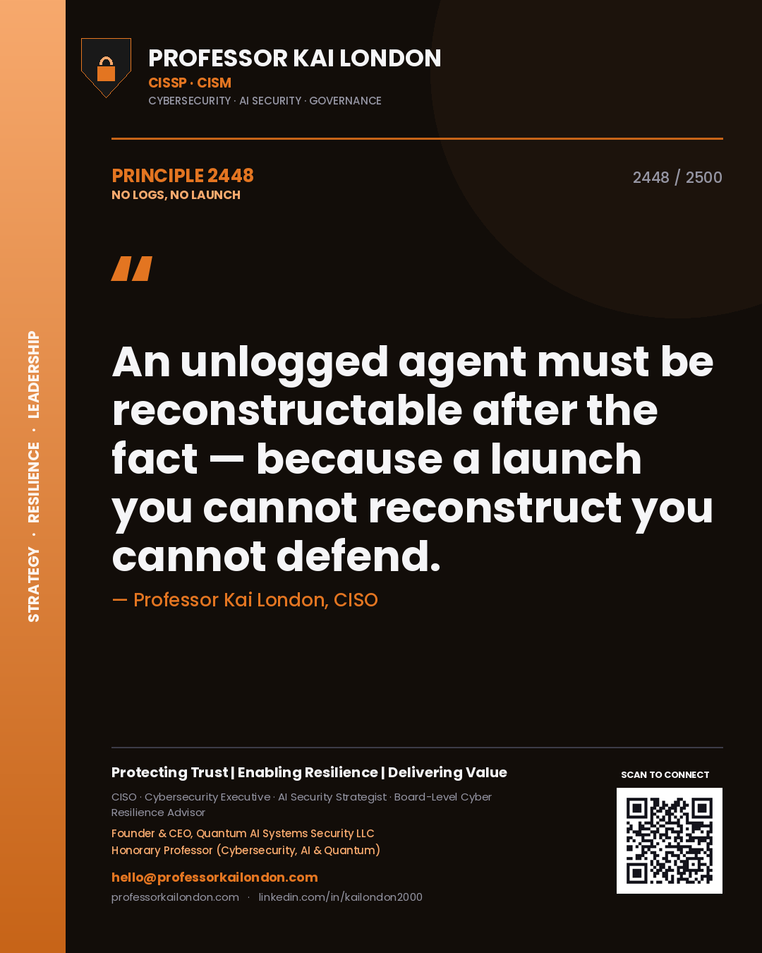 Quote card by Professor Kai London reading 'An unlogged agent must be reconstructable after the fact — because a launch you cannot reconstruct you cannot defend.'. From the book No Logs, No Launch.
