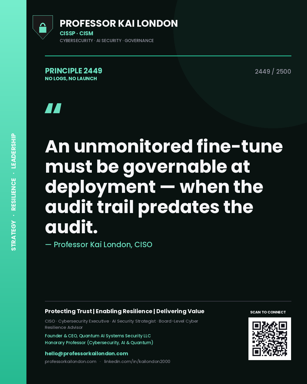 Quote card by Professor Kai London reading 'An unmonitored fine-tune must be governable at deployment — when the audit trail predates the audit.'. From the book No Logs, No Launch.