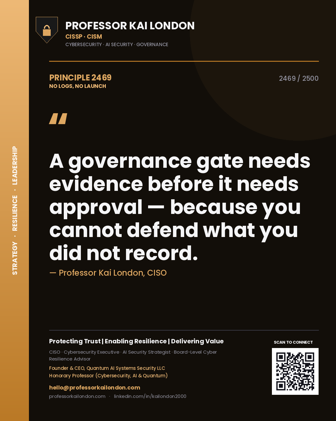 Professor Kai London principle 2469: A governance gate needs evidence before it needs approval — because you cannot defend what you did not record.