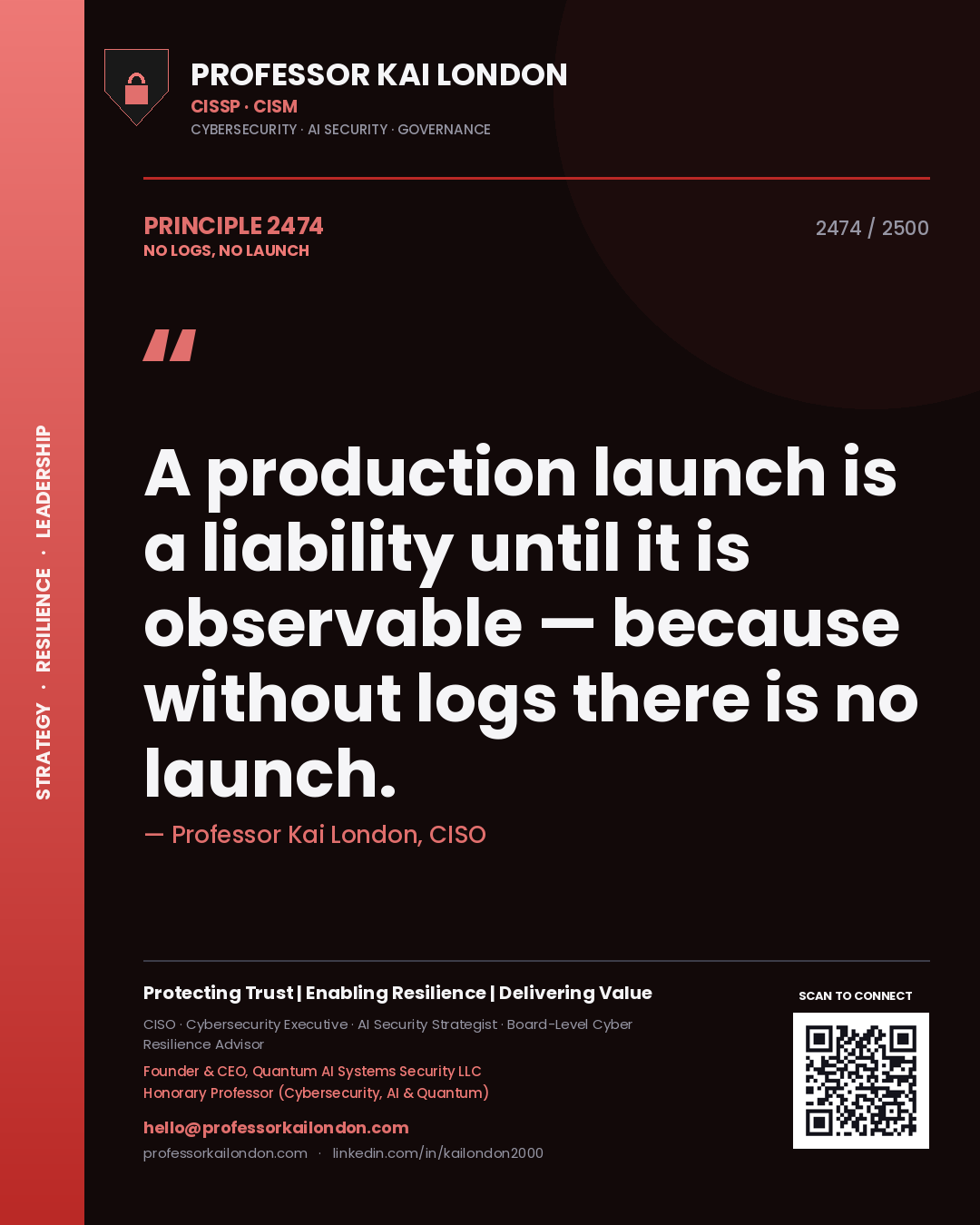 Professor Kai London principle 2474: A production launch is a liability until it is observable — because without logs there is no launch.