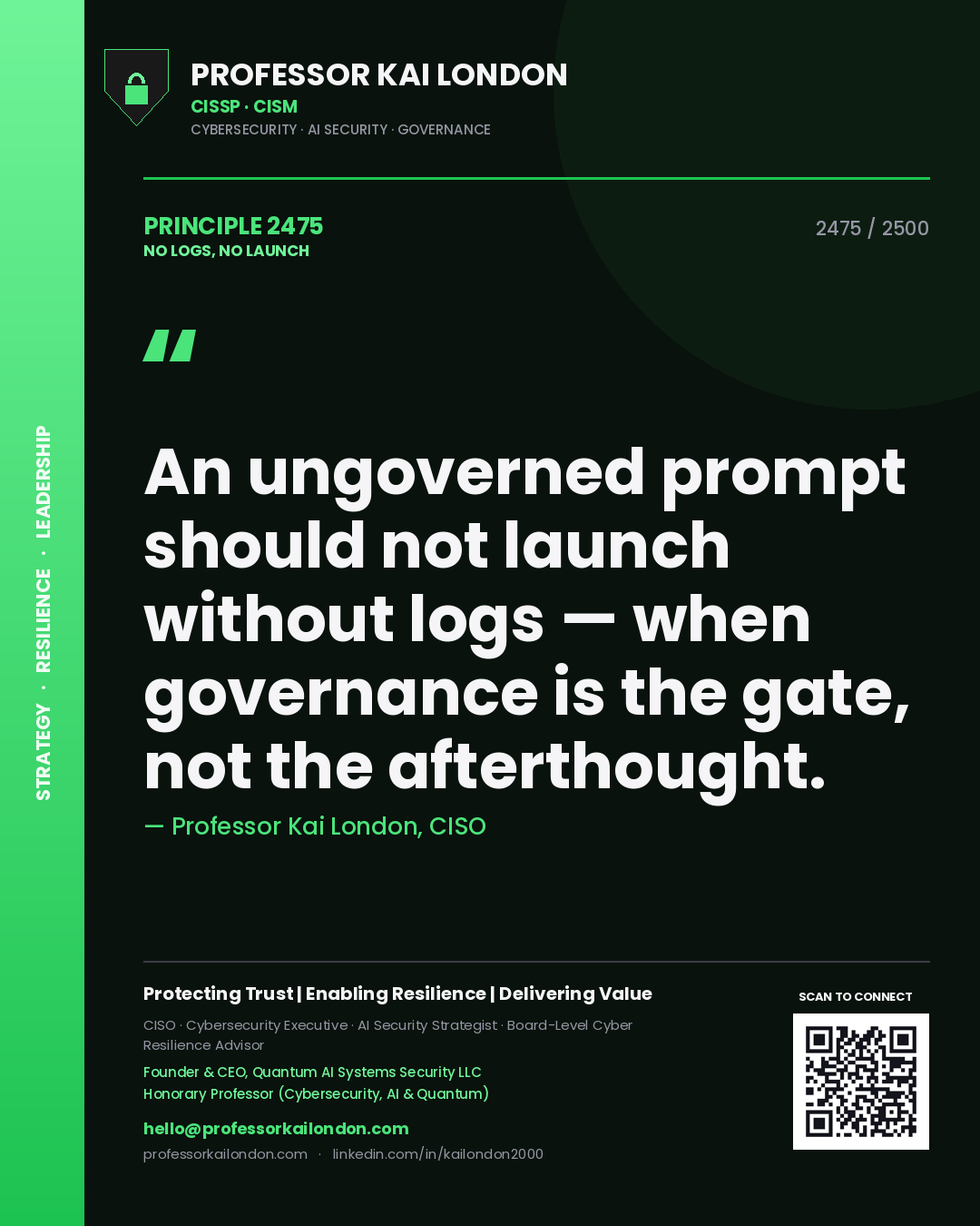 Professor Kai London principle 2475: An ungoverned prompt should not launch without logs — when governance is the gate, not the afterthought.