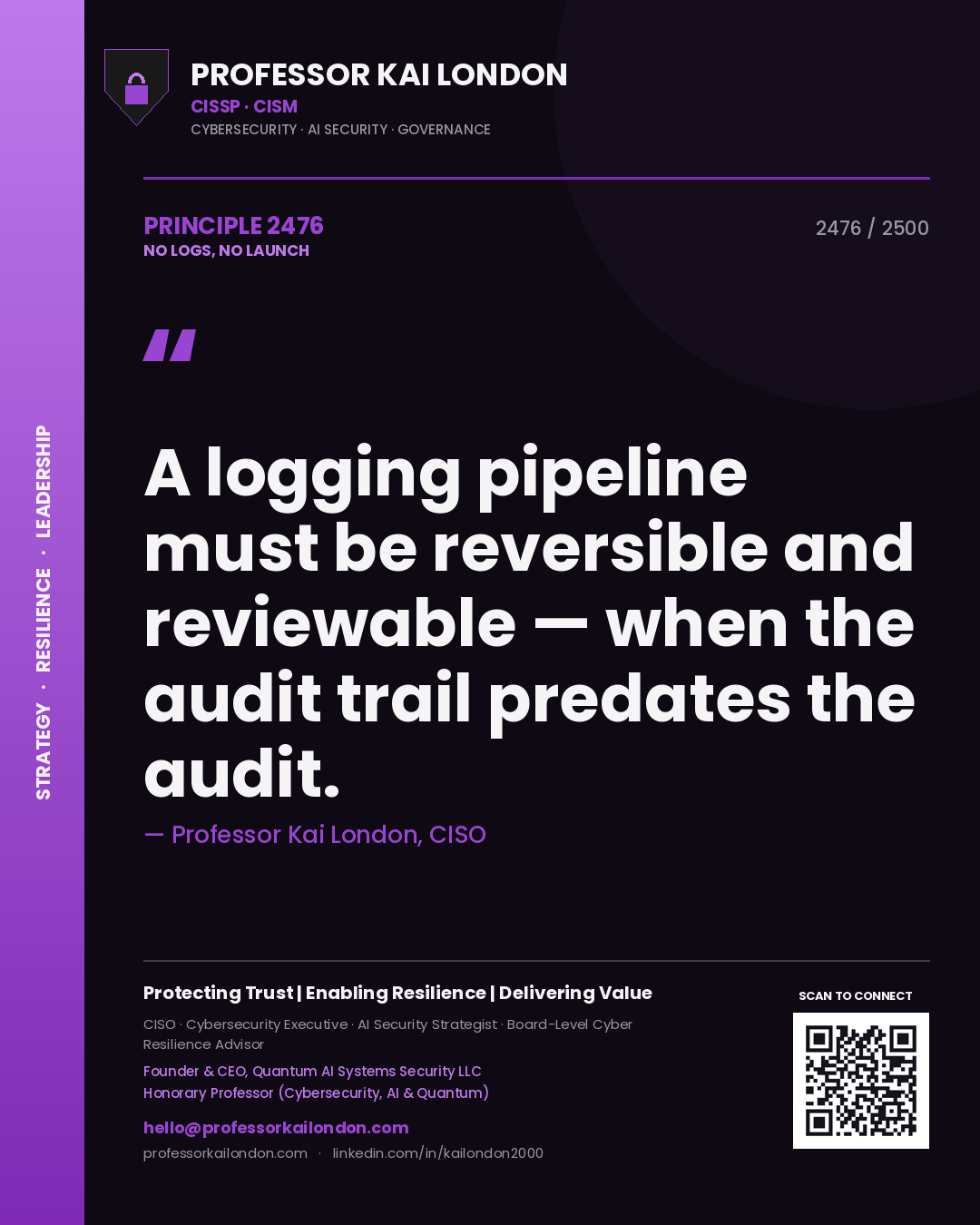 Quote card by Professor Kai London reading 'A logging pipeline must be reversible and reviewable — when the audit trail predates the audit.'. From the book No Logs, No Launch.